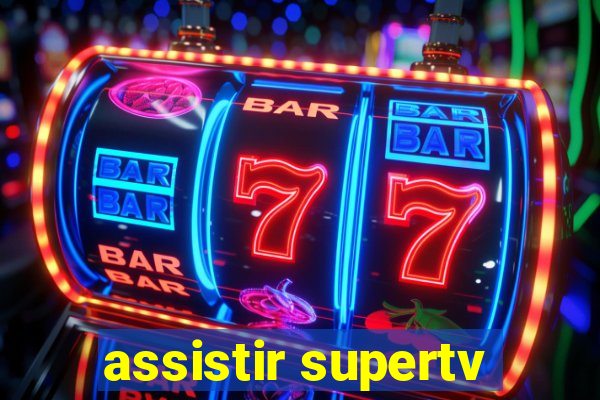 assistir supertv